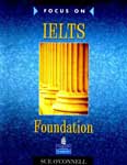 Longman Focus on IELTS Foundation. Sue O`Connell, Margaret Matthews, Katy Salisbury