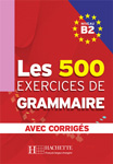 Сборник упражнений по грамматике французского языка “Les 500 exercices de grammaire B2”
